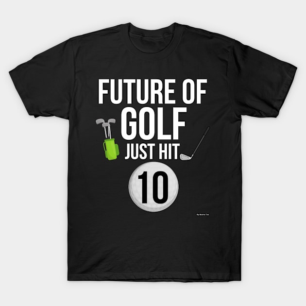 Future Of Golf Just Hit 10 Birthday Gift Idea For 10 T-Shirt by giftideas